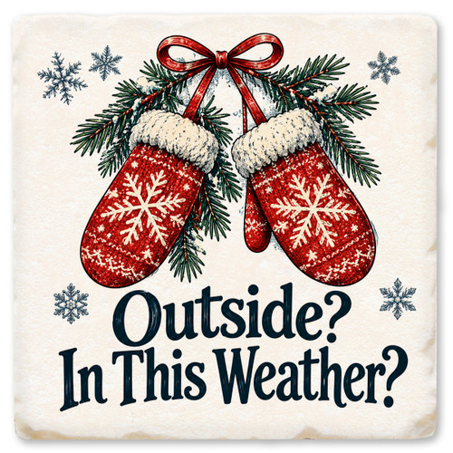 Outside? In This Weather? Ceramic Coaster