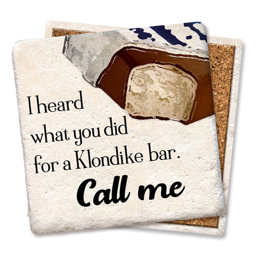 Coaster made of absorbent stone & cork back printed with I heard what you did for a Klondike bar. Call me.