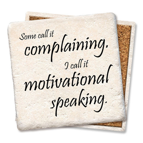 Coaster made of absorbent stone & cork back printed with Some call it complaining, I call it motivational speaking