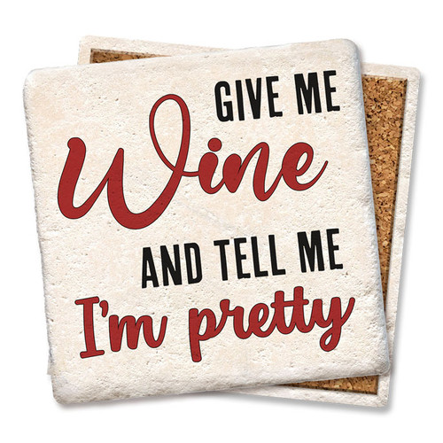 Coaster made of absorbent stone & cork back printed with Give me wine and tell me I'm pretty