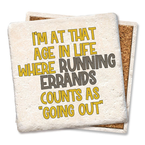 Coaster made of absorbent stone & cork back printed with I'm at that age in life where running errands counts as going out