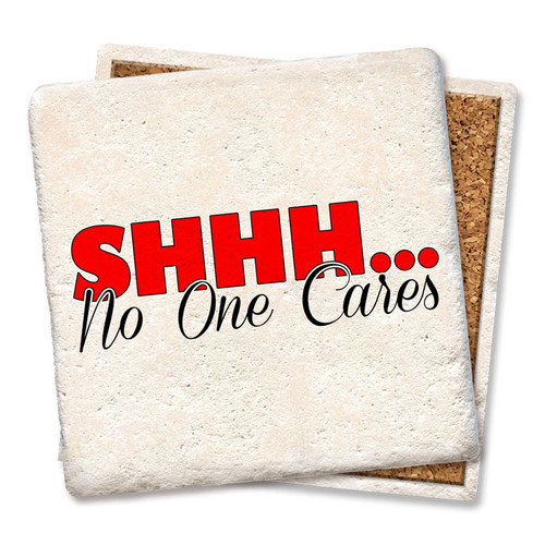 Coaster made of absorbent stone & cork back printed with Shh, no one cares.