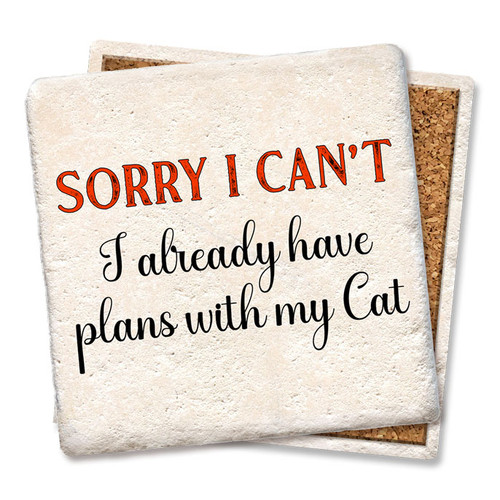 Coaster made of absorbent stone & cork back printed with Sorry I can't. I already have plans with my cat.