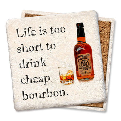 Coaster made of absorbent stone & cork back printed with Life is too short to drink cheap bourbon