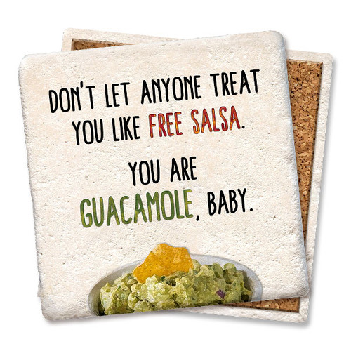 Coaster made of absorbent stone & cork back printed with Don't let anyone treat you like free salsa. You are gaucamole, baby!