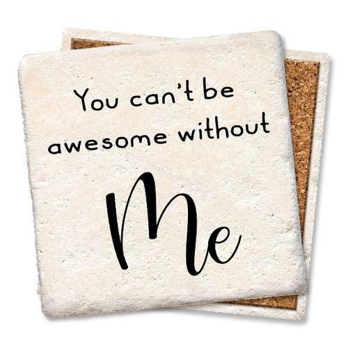 Coaster made of absorbent stone & cork back printed with You can't be awesome without ME.