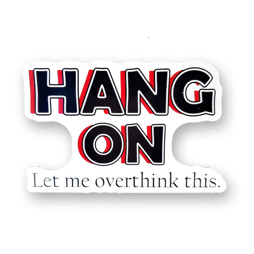 Funny Sticker | Hang on let me overthink this