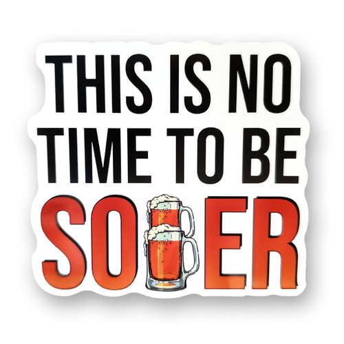 Funny Sticker | This is no time to be sober