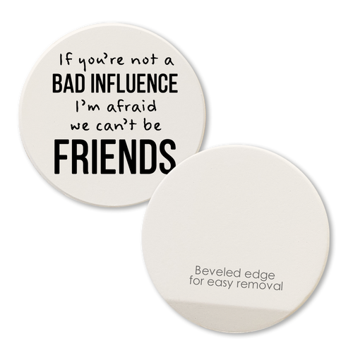 If You're Not a Bad Influence Car Coaster / Magnet