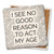 Coaster made of absorbent stone & cork back printed with I see no good reason to act my age