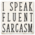 Economy coaster made of absorbent ceramic & cork back printed with I speak fluent sarcasm saying