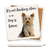 Ceramic coaster showing detail of it's not drinking alone if the dog is home & yorky dog sitting