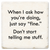 Coaster made of absorbent ceramic & cork back printed with When I ask how you're doing just say fine. Don't start telling me stuff.