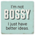 Coaster made of absorbent ceramic & cork back printed with I'm not bossy. I just have better ideas.