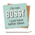 Economy coaster showing detail of I'm not bossy. I just have better ideas.