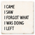 Coaster made of absorbent ceramic & cork back printed with I came. I saw. I forgot what I was doing. I left.