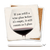 Ceramic coaster showing detail of If you refill a wine glass before it's empty, it still counts as 1 glass
