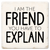 Economy coaster made of absorbent ceramic & cork back printed with I am the friend you have to explain