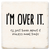 Economy coaster made of absorbent ceramic & cork back printed with I'm Over It Economy coaster