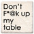 Coaster showing detail of don't F up my table