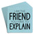 Paper coaster printed with I Am The Friend You Have To Explain