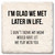 I'm Glad We Met Later in Life Coaster