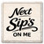 Next Sip's on Me Coaster