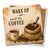 Wake Up and Smell the Coffee Coaster