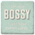 Coaster showing detail of I'm not bossy. I just have better ideas.