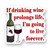 Vinyl Sticker | If drinking wine prolongs life