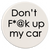 Don't F*@k Up My Car Car Coaster / Magnet