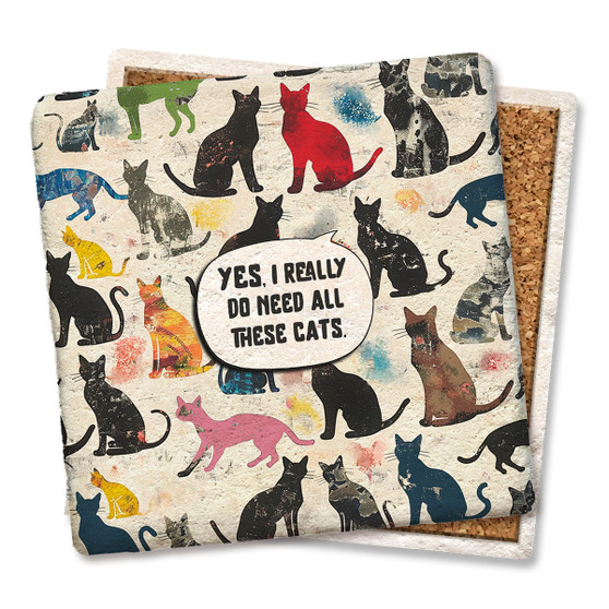 Coaster made of absorbent stone & cork back printed with Yes I Really Do Need All These Cats