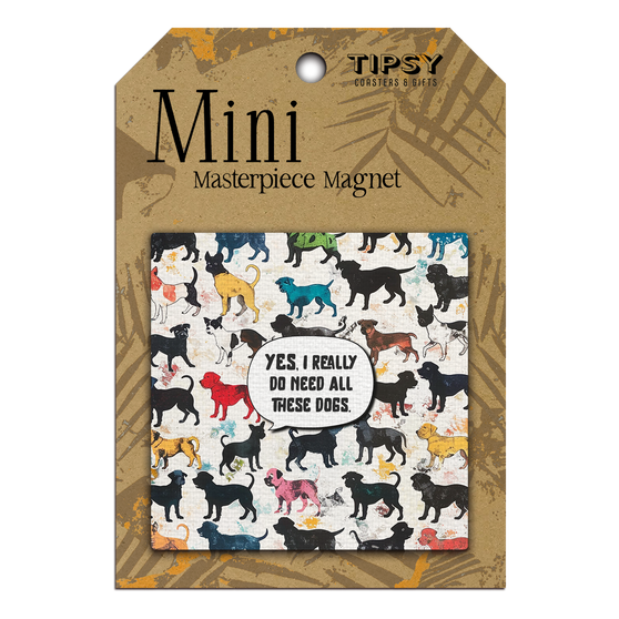 Yes I Really Do Need All These Dogs Colorful Mini Masterpiece Magnet