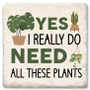 Coaster showing detail of Yes I really do need all these plants