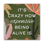 It's Crazy How Expensive Being Alive Is Mini Masterpiece Magnet