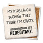 Coaster made of absorbent stone & cork back printed with My Kids Laugh Because