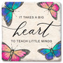 Coaster showing detail of butterflies & it takes a big heart to teach little minds