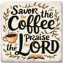 Savor the coffee, Praise the Lord