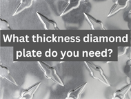 Determining the thickness of diamond plate you need for a project