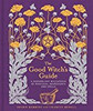 The Good Witch's Guide: A Modern-Day Wiccapedia of Magickal Ingredients and Spells (Volume 2) (The Modern-Day Witch)
