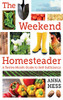 The Weekend Homesteader: A Twelve-Month Guide to Self-Sufficiency