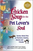 Chicken Soup for the Pet Lover's Soul: Stories About Pets as Teachers, Healers, Heroes and Friends (Chicken Soup for the Soul)