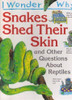 I Wonder Why Snakes Shed Thier Skin and Other Questions About Reptiles