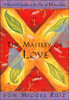 The Mastery of Love: A Practical Guide to the Art of Relationship: A Toltec Wisdom Book