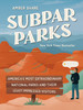 Subpar Parks: America's Most Extraordinary National Parks and Their Least Impressed Visitors