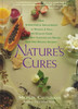 Nature's Cures: From Acupressure and Aromatherapy to Walking and Yoga--The Ultimate Guide to the Best, Scientifically Proven, Drug-Free Healing Methods