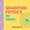 Quantum Physics for Babies (Baby University)
