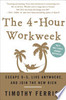The 4-hour Workweek: Escape 9-5, Live Anywhere, And Join The New Rich Four-hour Workweek Escape 9-5, Live Anywhere, And Join The New Rich