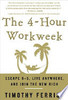 The 4-hour Workweek: Escape 9-5, Live Anywhere, And Join The New Rich Four-hour Workweek Escape 9-5, Live Anywhere, And Join The New Rich