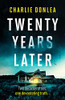 Twenty Years Later: An unputdownable cold case murder mystery with a jaw dropping finale
